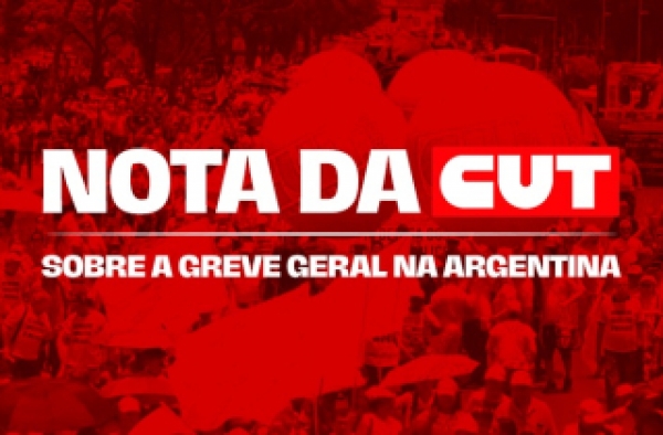 Nota de Solidariedade da CUT &agrave; Greve Geral na Argentina