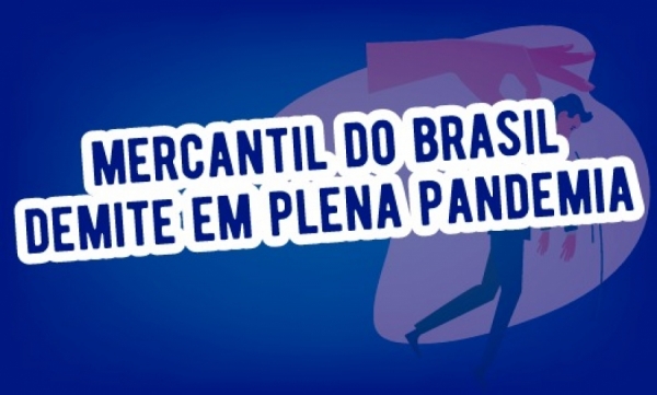 Hoje começa a campanha nacional contra demissões no Mercantil