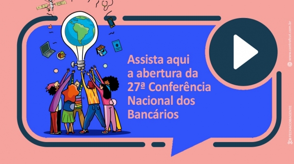 Assista ao vivo a abertura da 27ª Conferência Nacional dos Bancários
