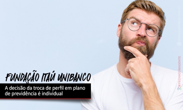 Fundação Itaú Unibanco troca de perfil em plano de previdência