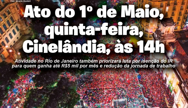 Ato do 1º de Maio será quinta-feira na Cinelândia, às 14h
